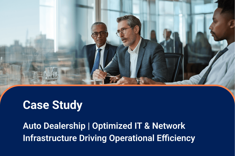 Auto Dealership | Optimized IT & Network Infrastructure Driving Operational Efficiency